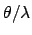 $\theta/\lambda$