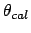 $\theta_{cal}$