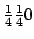 ${1\over4} {1\over4} 0$