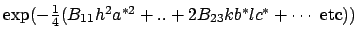 \(\exp(-\frac{1}{4}(B_{11}h^2a^{*2} + . . + 2 B_{23} kb^* lc^* + \cdots \mbox{ etc}))\)