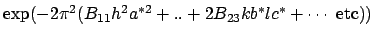 \(\exp(-2 \pi ^2(B_{11} h^2a^{*2} + . . + 2 B_{23} kb^* lc^* + \cdots \mbox{ etc}))\)