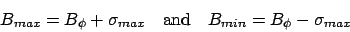 \begin{displaymath}B_{max}=B_\phi+\sigma_{max}\quad\mbox{and}\quad B_{min}=B_\phi-\sigma_{max}\end{displaymath}