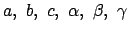 $a, b, c, \alpha, \beta, \gamma$