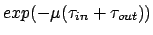 $exp(-\mu(\tau_{in}+\tau_{out}))$