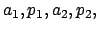 $ a_1, p_1, a_2, p_2,$