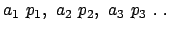 $a_1 p_1, a_2 p_2, a_3 p_3 . .$