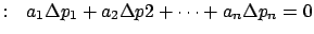 $:  a_1\Delta p_1 + a_2\Delta p2 +\cdots + a_n\Delta
p_n=0$