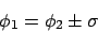 \begin{displaymath}\phi_1 = \phi_2 \pm \sigma\end{displaymath}