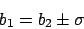 \begin{displaymath}b_1=b_2\pm \sigma\end{displaymath}