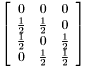 $ \left[ \begin {array}{ccc} 0 & 0 & 0 \\ \frac{1}{2} & \frac{1}{2} & 0 \\ \frac{1}{2} & 0 & \frac{1}{2} \\ 0 & \frac{1}{2} & \frac{1}{2} \\ \end{array} \right] $